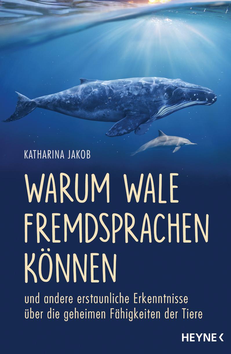 Warum Wale Fremdsprachen können und andere erstaunliche Erkenntnisse über die geheimen Fähigkeiten der Tiere
