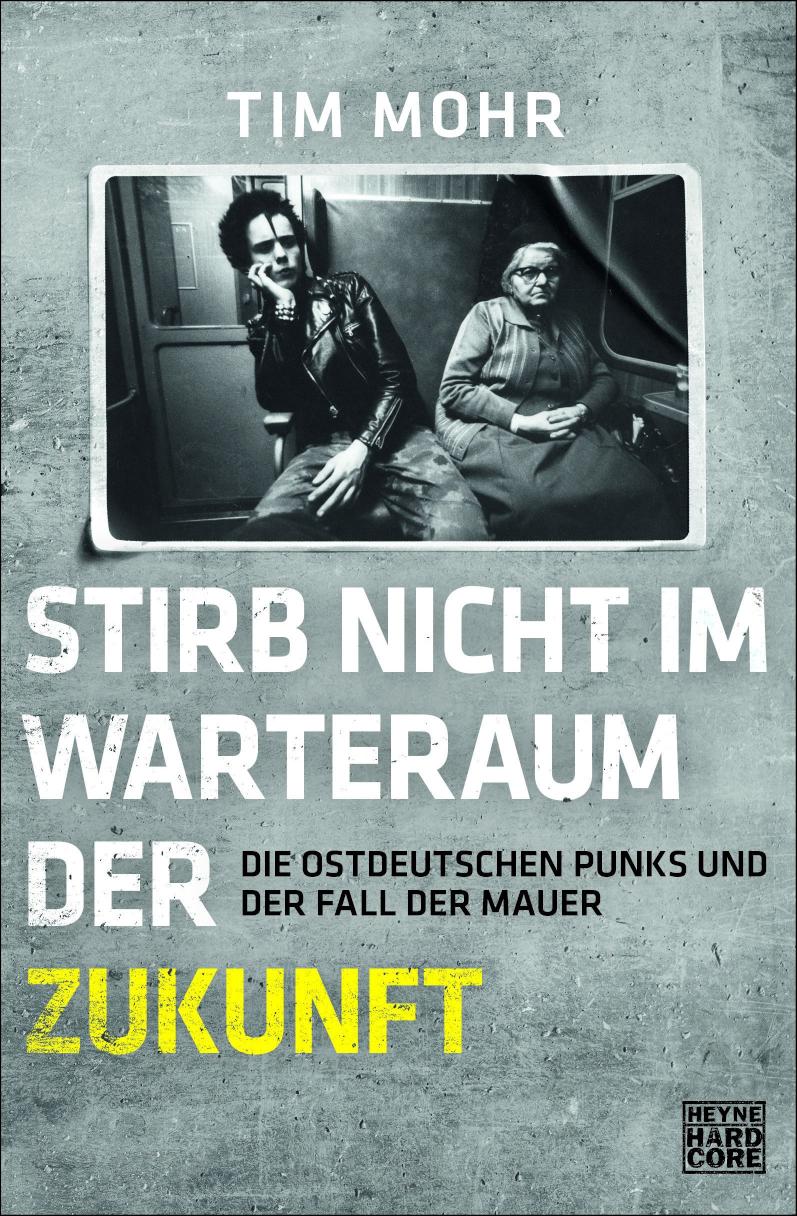 Stirb nicht im Warteraum der Zukunft Die ostdeutschen Punks und der Fall der Mauer