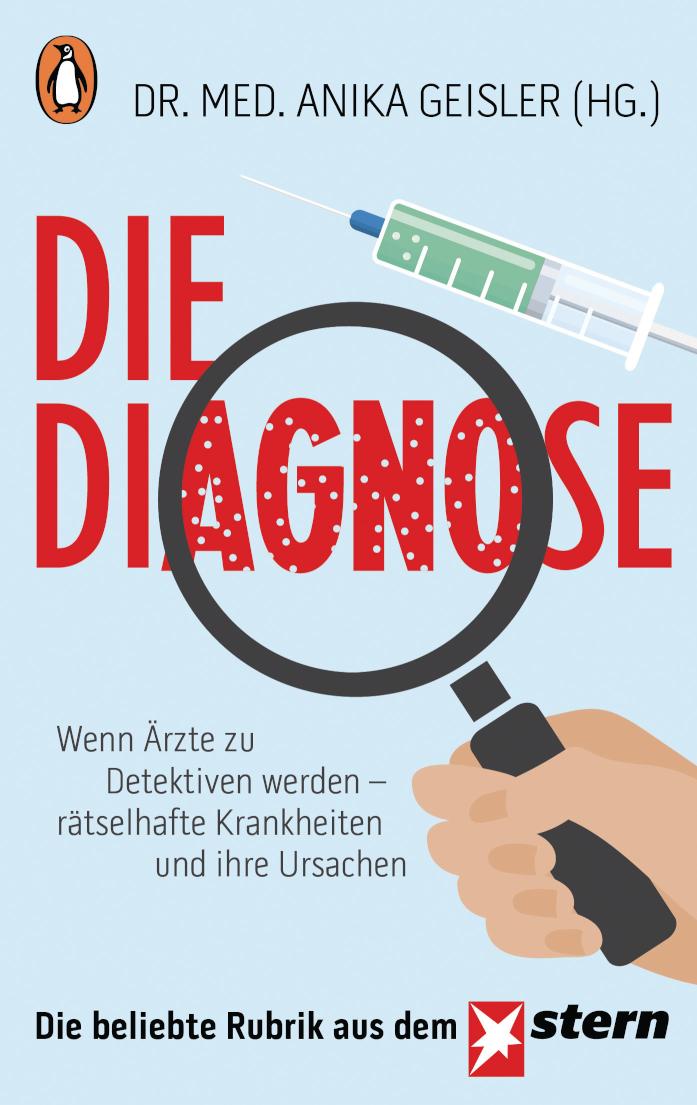 Die Diagnose Wenn Ärzte zu Detektiven werden - rätselhafte Krankheiten und ihre Ursachen