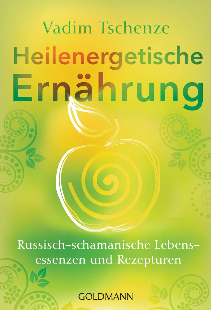 Heilenergetische Ernährung Russisch-schamanische Lebensessenzen und Rezepturen