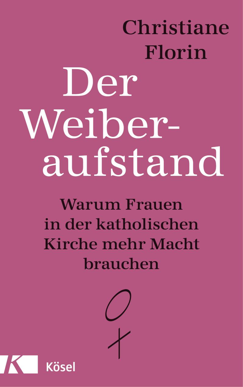 Der Weiberaufstand Warum Frauen in der katholischen Kirche mehr Macht brauchen