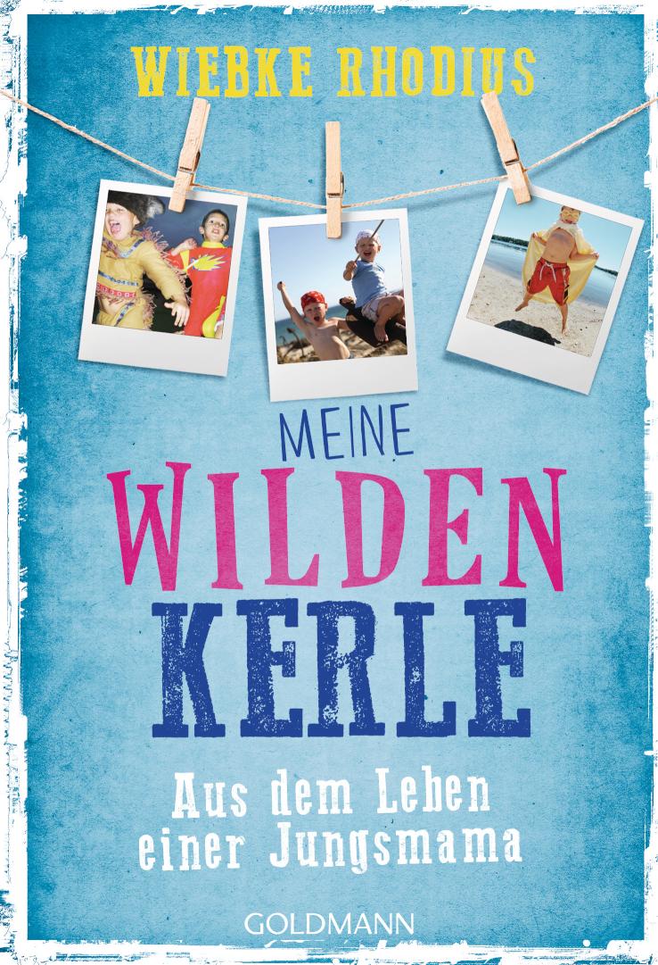 Meine wilden Kerle Aus dem Leben einer Jungsmama