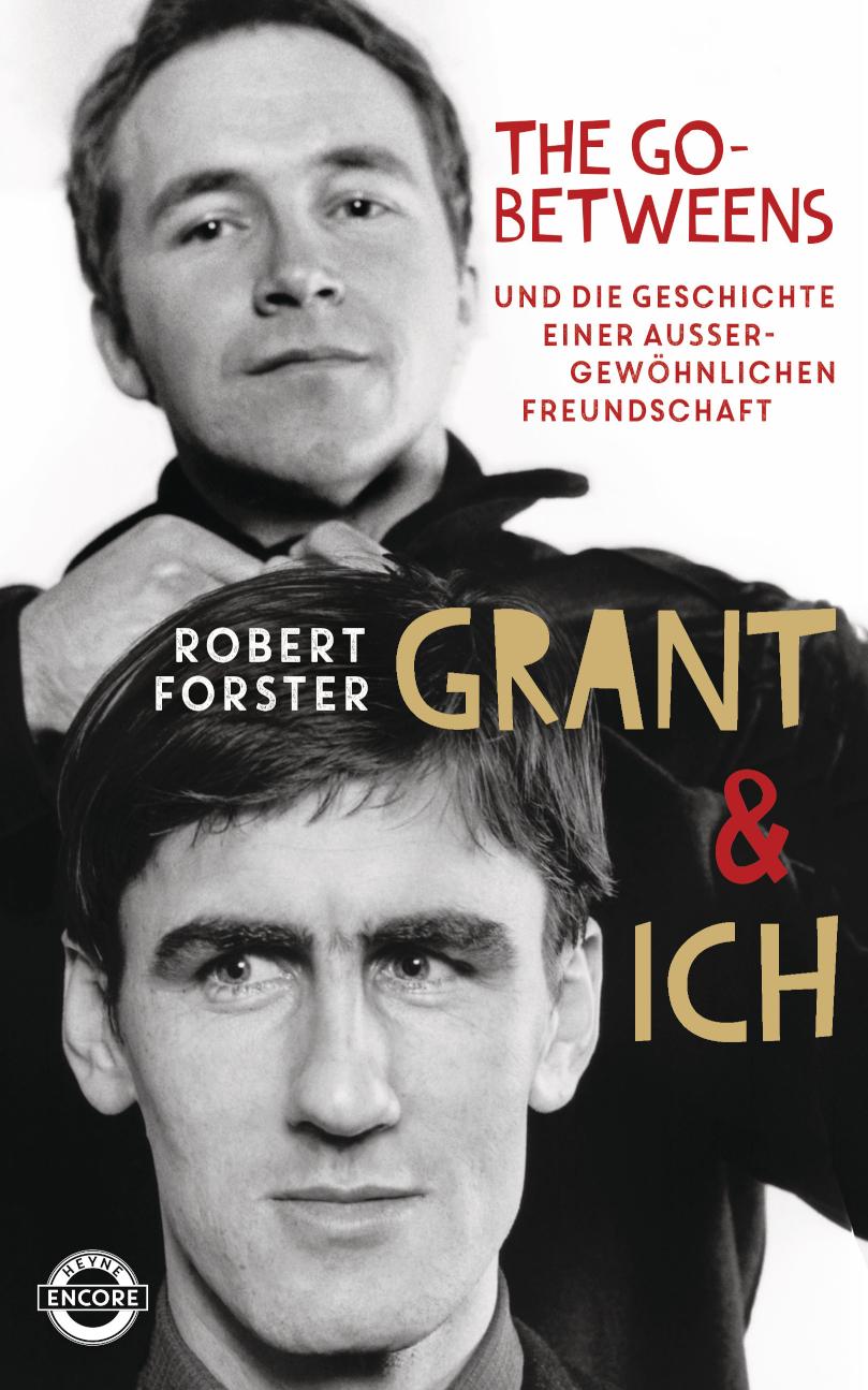 Grant& Ich Die Go-Betweens& die Geschichte einer außergewöhnlichen Freundschaft