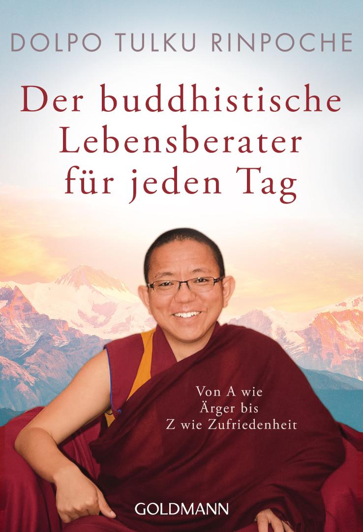 Der buddhistische Lebensberater für jeden Tag Von A wie Ärger bis Z wie Zufriedenheit