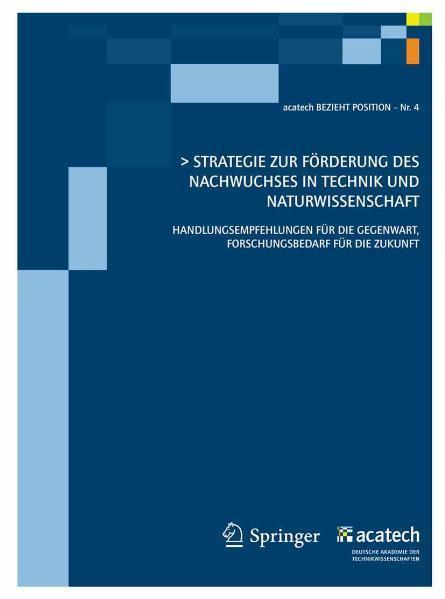 Strategie zur Förderung des technisch-naturwissenschaftlichen Nachwuchses in Deutschland Handlungsempfehlungen für die Gegenwart, Forschungsbedarf für die Zukunft