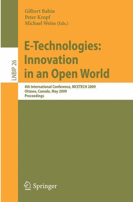 E-Technologies: Innovation in an Open World 4th International Conference, MCETECH 2009, Ottawa, Canada, May 4-6, 2009, Proceedings