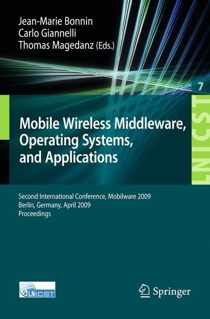Mobile Wireless Middleware Operating Systems and Applications. Second International Conference, Mobilware 2009, Berlin, Germany, April 28-29, 2009. Proceedings
