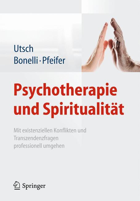 Psychotherapie und Spiritualität Mit existenziellen Konflikten und Transzendenzfragen professionell umgehen