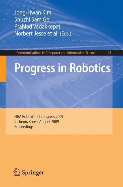 Progress in Robotics FIRA RoboWorld Congress 2009, Incheon, Korea, August 16-20, 2009.