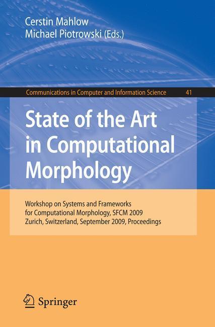 State of the Art in Computational Morphology Workshop on Systems and Frameworks for Computational Morphology, SFCM 2009, Zurich, Switzerland, September 4, 2009, Proceedings