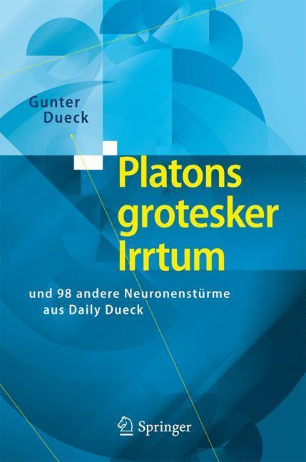 Platons grotesker Irrtum und 98 andere Neuronenstürme aus Daily Dueck