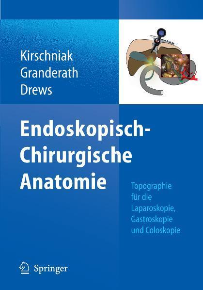 Endoskopisch-Chirurgische Anatomie Topographie für die Laparoskopie, Gastroskopie und Coloskopie