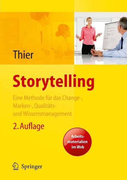 Storytelling. Eine Methode für das Change-, Marken-, Qualitäts- und Wissensmanagement Eine narrative Managementmethode (Arbeits- und Organisationspsychologische Techniken)