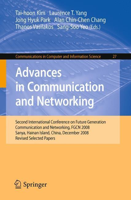 Advances in Communication and Networking Second International Conference on Future Generation Communication and Networking, FGCN 2008, Sanya, Hainan Island, China, December 13-15, 2008. Revised Selected Papers