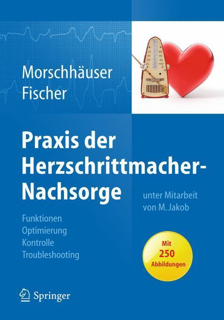Praxis der Herzschrittmacher-Nachsorge Grundlagen, Funktionen, Kontrolle, Optimierung, Troubleshooting