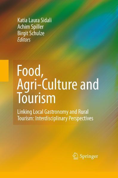 Food, Agri-Culture and Tourism Linking Local Gastronomy and Rural Tourism: Interdisciplinary Perspectives