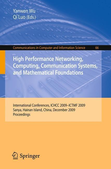 High Performance Networking, Computing, Communication Systems, and Mathematical Foundations. Communications in Computer and Information Science, Vol 66 International Conferences, ICHCC 2009-ICTMF 2009, Sanya, Hainan Island, China, December 13-14, 2