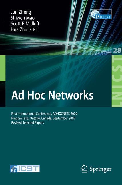 Ad Hoc Networks. Lecture Notes of the Institute for Computer Sciences, Social-Informatics and Telecomm. Eng. Vol 28 First International Conference, ADHOCNETS 2009, Niagara Falls, Ontario, Canada, September 22-25, 2009. Revised Selected Papers