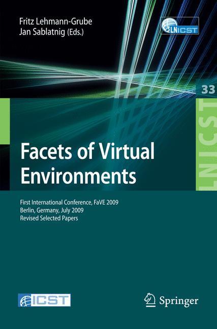 Facets of Virtual Environments. Lecture Notes of the Institute for Computer Sciences, Social-Informatics and Telecomm. Eng. Vol 33 First International Conference, FaVE 2009, Berlin, Germany, July 27-29, 2009, Revised Selected Papers