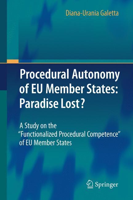 Procedural Autonomy of EU Member States: Paradise Lost? A Study on the 'Functionalized Procedural Competence' of EU Member States