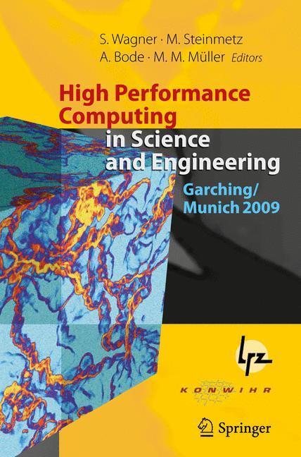High Performance Computing in Science and Engineering, Garching/Munich 2009 Transactions of the Fourth Joint HLRB and KONWIHR Review and Results Workshop, Dec. 8-9, 2009, Leibniz Supercomputing Centre, Garching/Munich, Germany