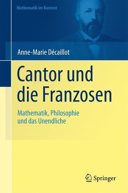 Cantor und die Franzosen Mathematik, Philosophie und das Unendliche