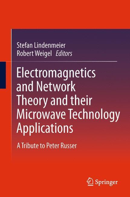Electromagnetics and Network Theory and their Microwave Technology Applications A Tribute to Peter Russer