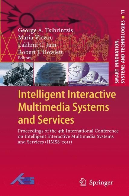 Intelligent Interactive Multimedia Systems and Services Proceedings of the 4th International Conference on Intelligent Interactive Multimedia Systems and Services (IIMSS´2011)