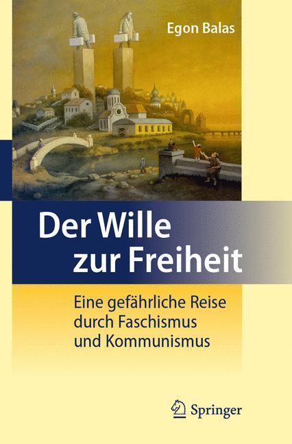 Der Wille zur Freiheit Eine gefährliche Reise durch Faschismus und Kommunismus