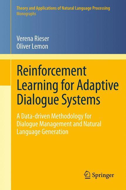Reinforcement Learning for Adaptive Dialogue Systems A Data-driven Methodology for Dialogue Management and Natural Language Generation