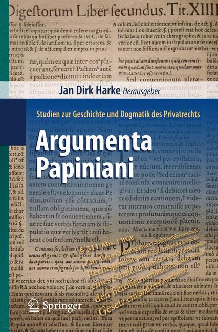 Argumenta Papiniani Studien zur Geschichte und Dogmatik des Privatrechts
