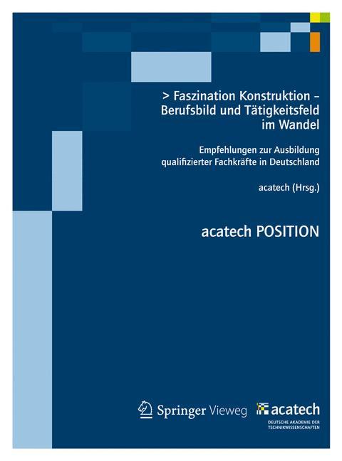 Faszination Konstruktion - Berufsbild und Tätigkeitsfeld im Wandel Empfehlungen zur Ausbildung qualifizierter Fachkräfte in Deutschland