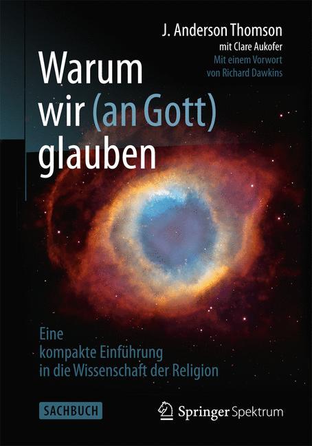 Warum wir (an Gott) glauben Eine kompakte Einführung in die Wissenschaft der Religion