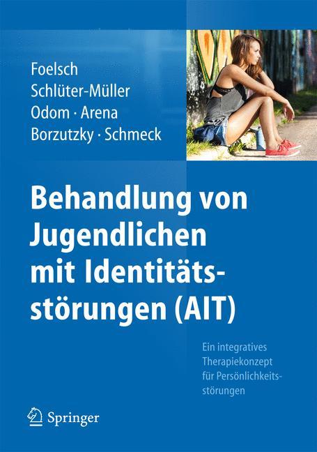 Behandlung von Jugendlichen mit Identitätsstörungen (AIT) Ein integratives Therapiekonzept für Persönlichkeitsstörungen