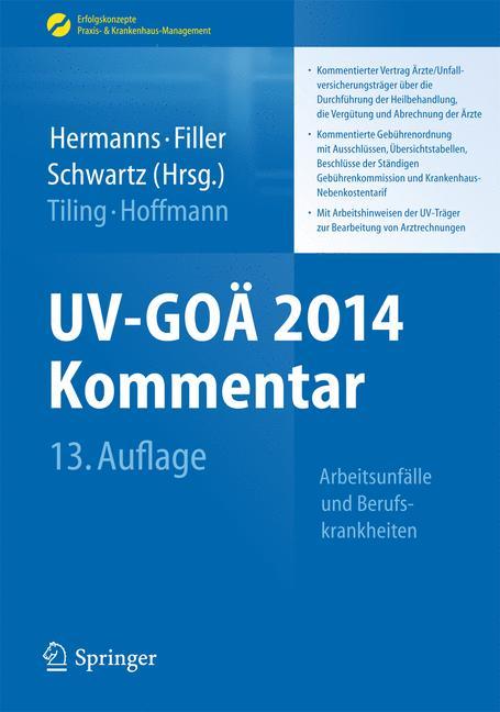 UV-GOÄ 2014 Kommentar Arbeitsunfälle und Berufskrankheiten    - Kommentierter Vertrag Ärzte/Unfallversicherungsträger über die Durchführung der Heilbehandlung, die Vergütung und Abrechnung der Ärzte  - Kommentierte Gebührenordnung mit Ausschlüssen, Übersichtstabellen, Beschlüsse der Ständigen Gebührenkommission und Krank