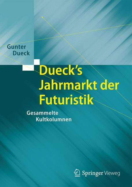 Dueck's Jahrmarkt der Futuristik Gesammelte Kultkolumnen