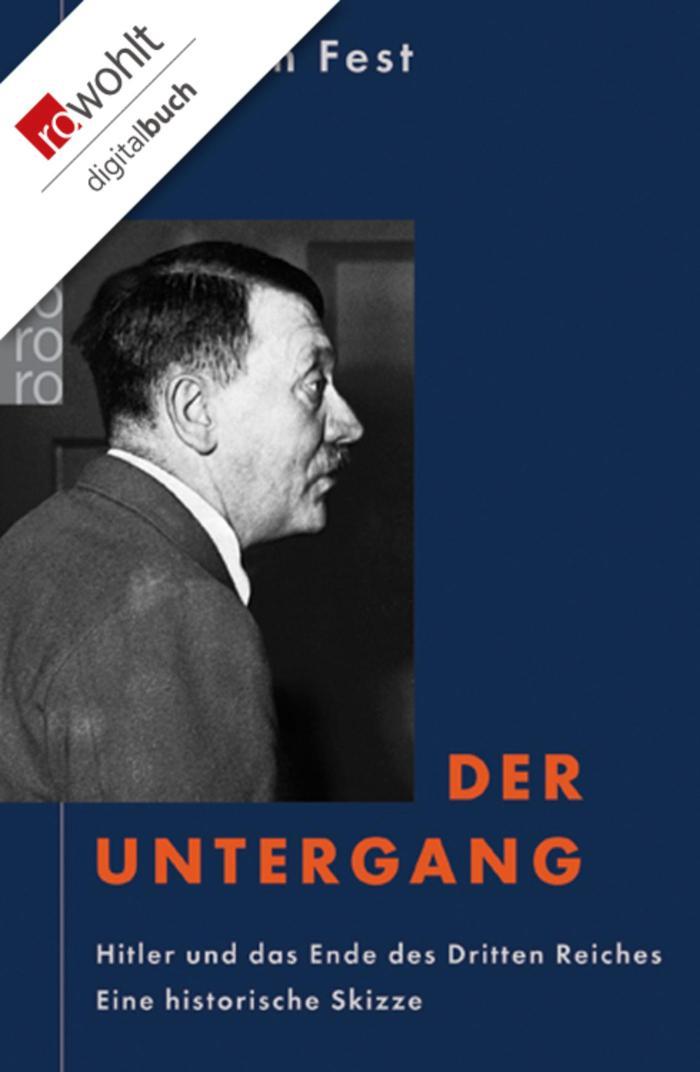 Der Untergang Hitler und das Ende des Dritten Reiches. Eine historische Skizze