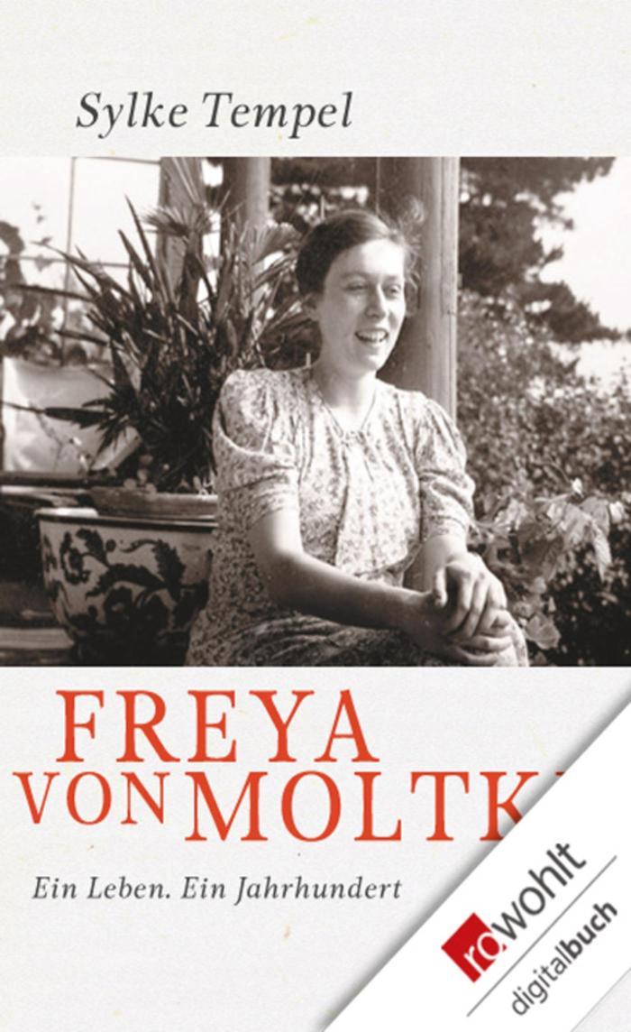 Freya von Moltke Ein Leben. Ein Jahrhundert