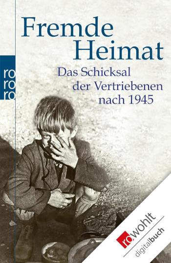 Fremde Heimat Das Schicksal der Vertriebenen nach 1945 (das Buch zur Fernsehserie)