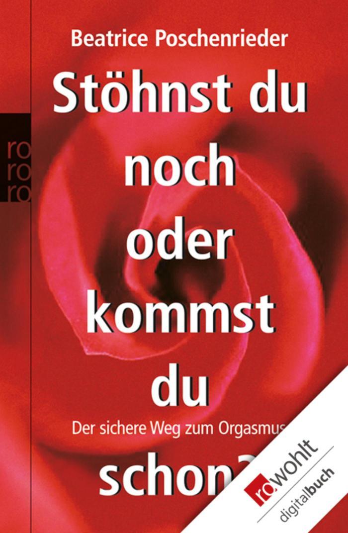 Stöhnst du noch oder kommst du schon? Der sichere Weg zum Orgasmus