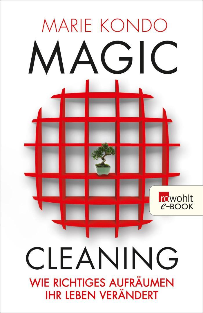 Magic Cleaning Wie richtiges Aufräumen Ihr Leben verändert