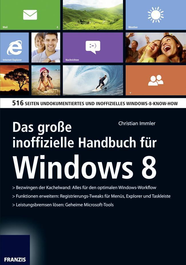 Das große inoffizielle Handbuch für Windows 8 516 Seiten undokumentiertes und inoffizielles Windows-8-Know-How