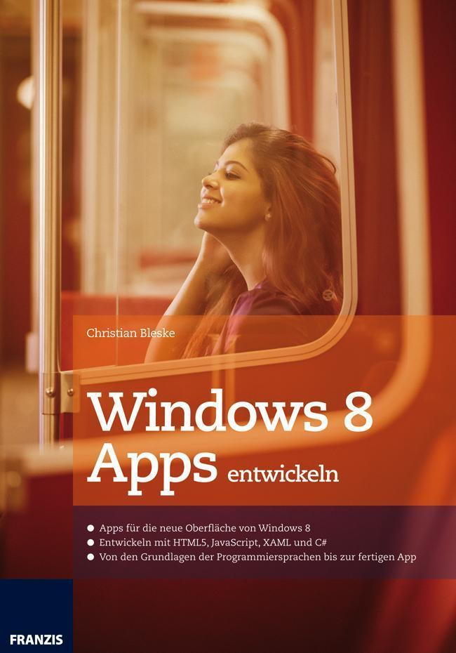 Windows 8 Apps entwickeln Entwickeln mit HTML5, JavaScript, XAML und C#
