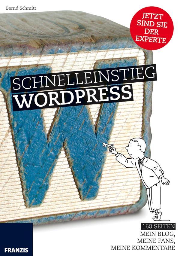 Schnelleinstieg WordPress 160 Seiten: Mein Blog, meine Fans, meine Kommentare