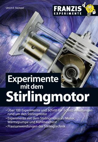 Experimente mit dem Stirlingmotor Über 100 Experimente und Schritt-für-Schritt-Anleitungen rund um den Stirlingmotor