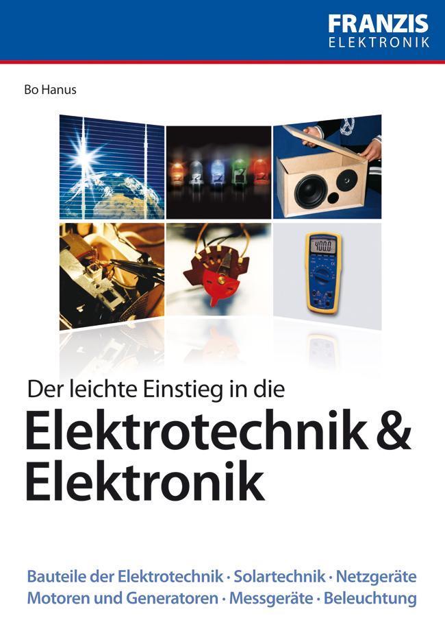 Der leichte Einstieg in die Elektrotechnik& Elektronik Bauteile der Elektrotechnik · Solartechnik · Netzgeräte · Motoren und Generatoren · Messgeräte · Beleuchtung