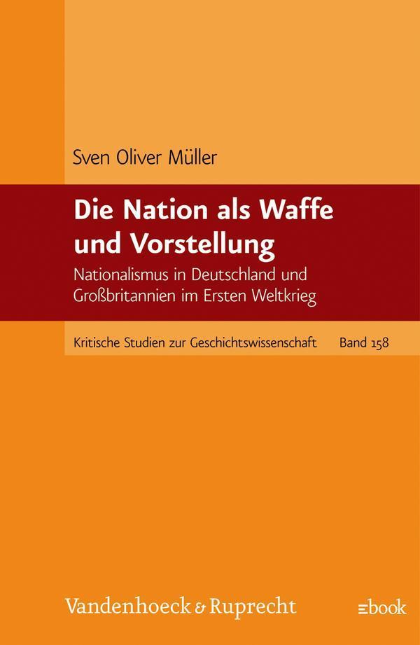 Die Nation als Waffe und Vorstellung Nationalismus in Deutschland und Großbritannien im Ersten Weltkrieg