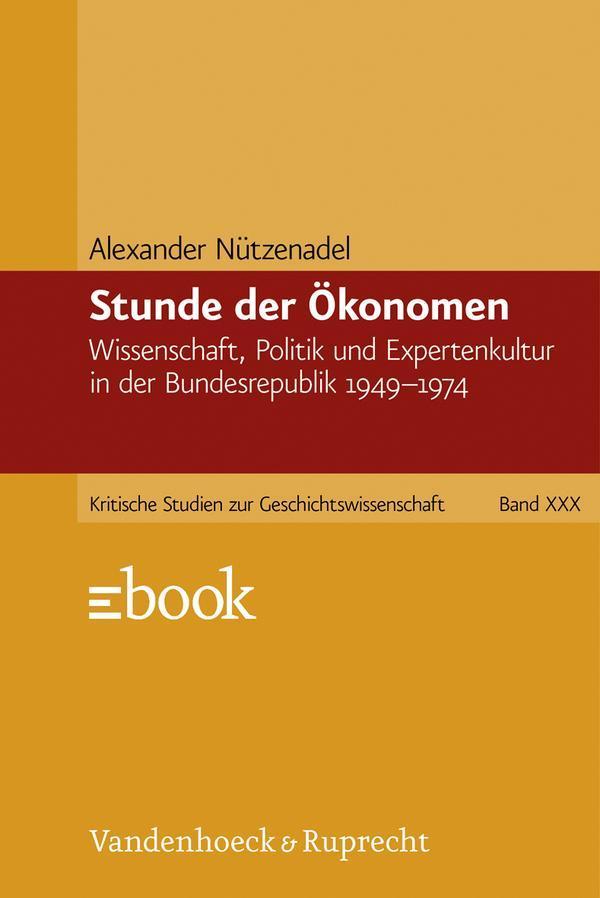 Stunde der Ökonomen Wissenschaft, Politik und Expertenkultur in der Bundesrepublik 1949-1974