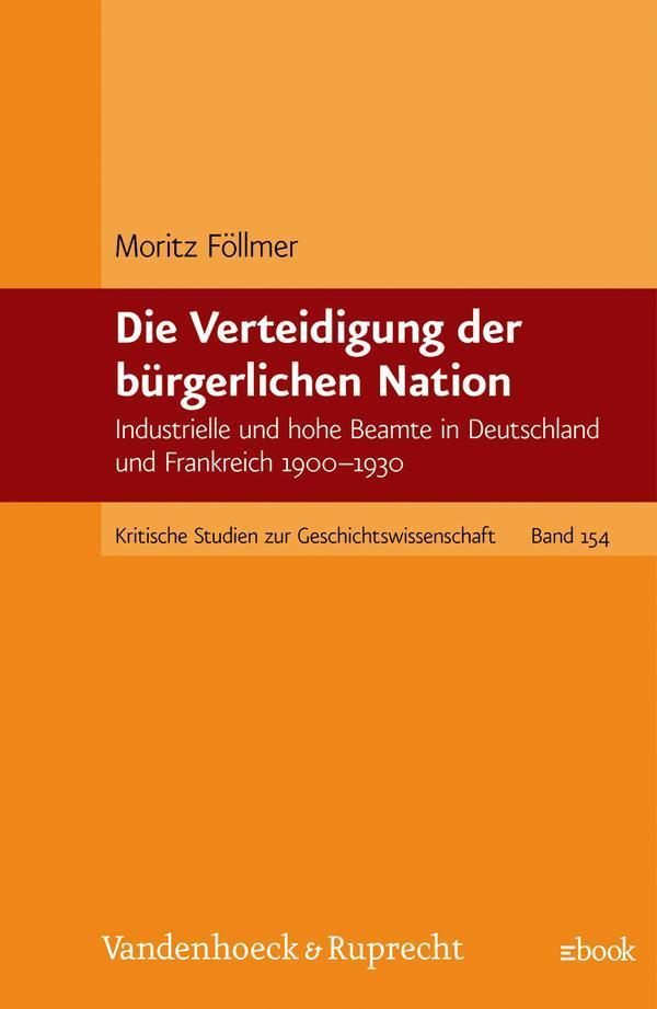 Die Verteidigung der bürgerlichen Nation Industrielle und hohe Beamte in Deutschland und Frankreich 1900-1930