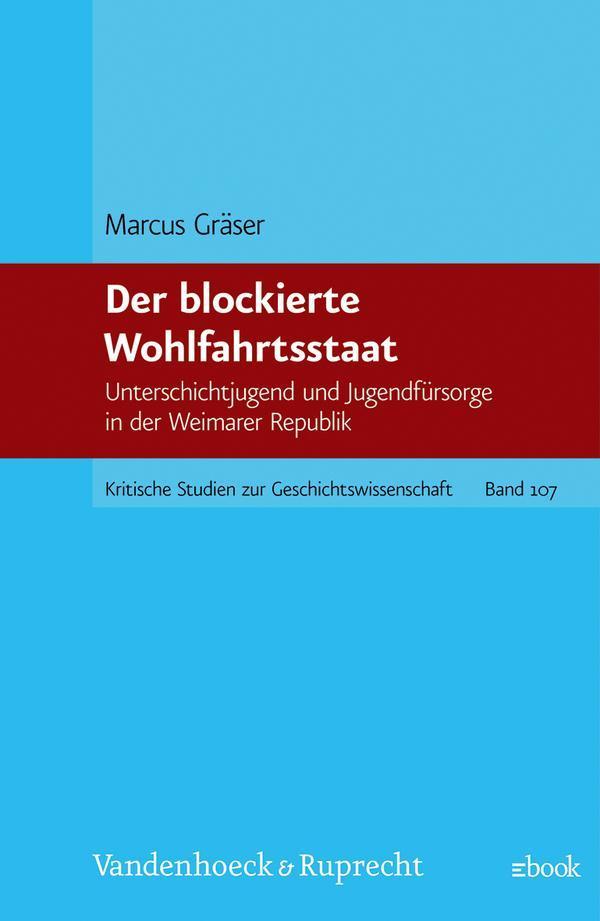 Der blockierte Wohlfahrtsstaat Unterschichtjugend und Jugendfürsorge in der Weimarer Republik